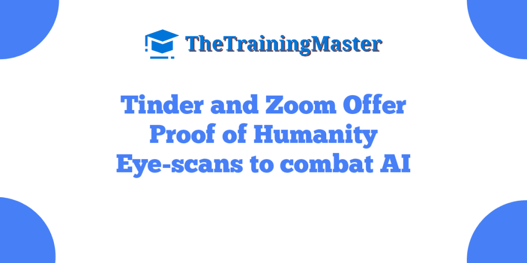 Tinder and Zoom Offer Proof of Humanity Eye-scans to combat AI