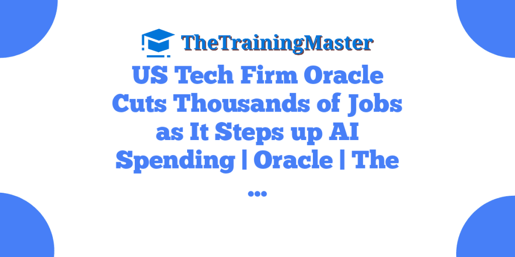 US Tech Firm Oracle Cuts Thousands of Jobs as It Steps up AI Spending | Oracle | The …
