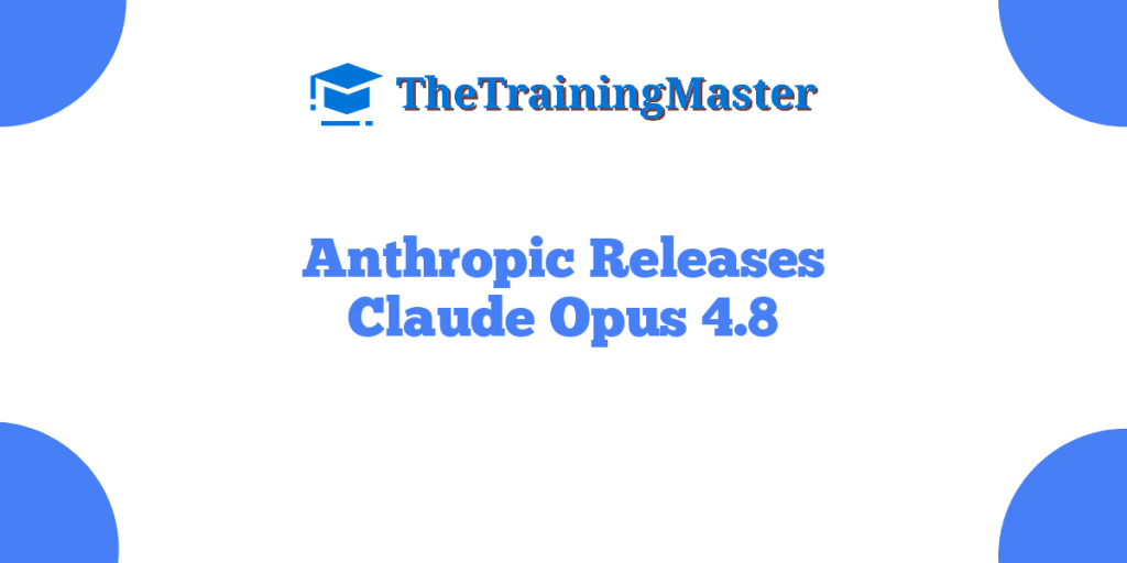Anthropic Releases Claude Opus 4.8