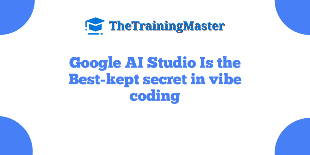 Google AI Studio Is the Best-kept secret in vibe coding