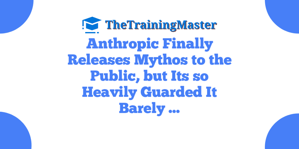 Anthropic Finally Releases Mythos to the Public, but Its so Heavily Guarded It Barely …