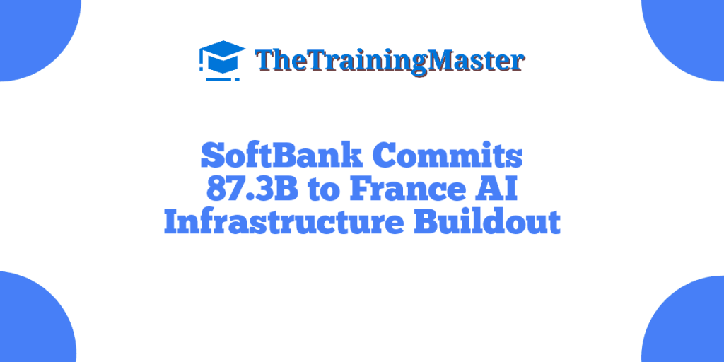 SoftBank Commits 87.3B to France AI Infrastructure Buildout