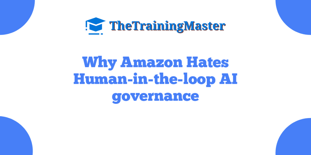 Why Amazon Hates Human-in-the-loop AI governance