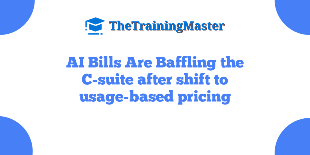 AI Bills Are Baffling the C-suite after shift to usage-based pricing