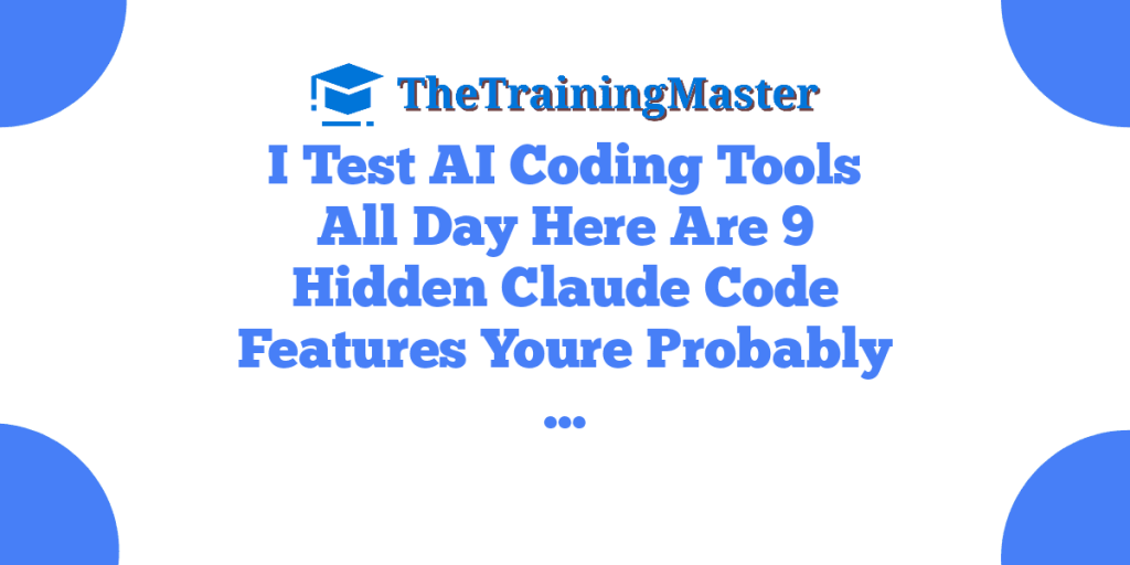 I Test AI Coding Tools All Day Here Are 9 Hidden Claude Code Features Youre Probably …