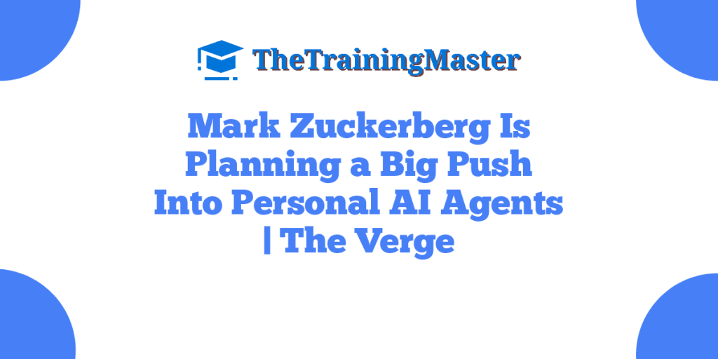 Mark Zuckerberg Is Planning a Big Push Into Personal AI Agents | The Verge