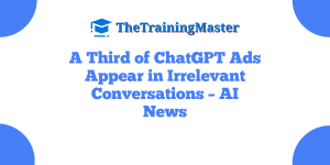 A Third of ChatGPT Ads Appear in Irrelevant Conversations – AI News
