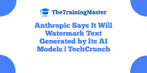 Anthropic Says It Will Watermark Text Generated by Its AI Models | TechCrunch