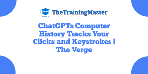 ChatGPTs Computer History Tracks Your Clicks and Keystrokes | The Verge