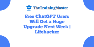 Free ChatGPT Users Will Get a Huge Upgrade Next Week | Lifehacker