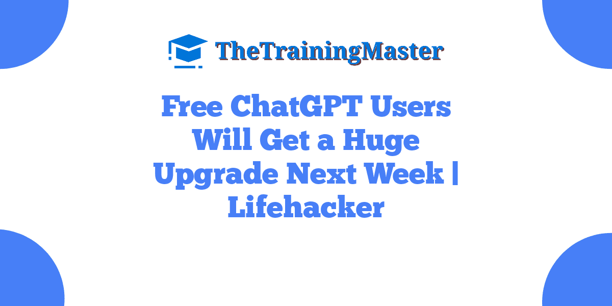 Free ChatGPT Users Will Get a Huge Upgrade Next Week | Lifehacker