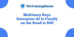 McKinsey Says Enterprise AI Is Finally on the Road to ROI