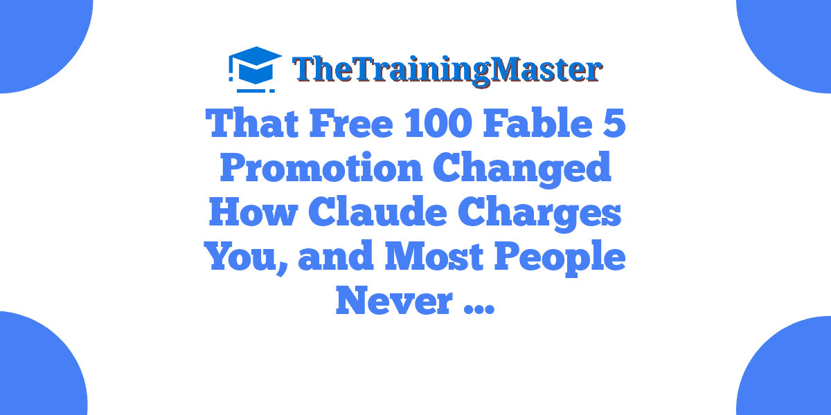 That Free 100 Fable 5 Promotion Changed How Claude Charges You, and Most People Never …