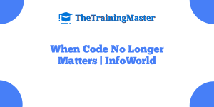 When Code No Longer Matters | InfoWorld