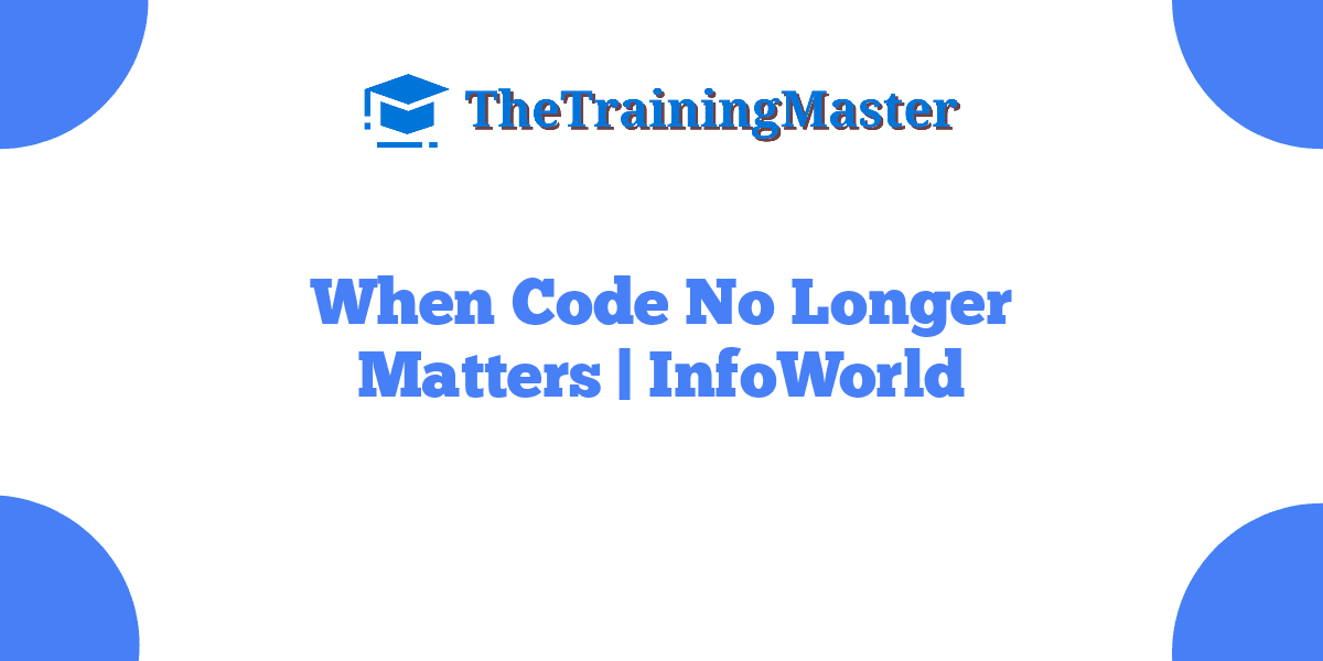 When Code No Longer Matters | InfoWorld