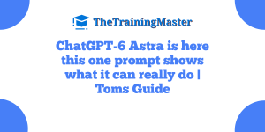 ChatGPT-6 Astra is here this one prompt shows what it can really do | Toms Guide