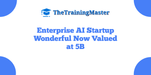 Enterprise AI Startup Wonderful Now Valued at 5B
