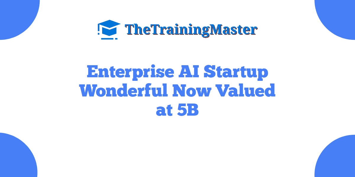 Enterprise AI Startup Wonderful Now Valued at 5B