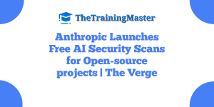 Anthropic Launches Free AI Security Scans for Open-source projects | The Verge
