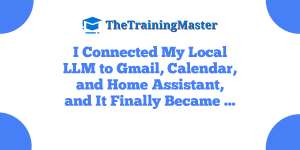 I Connected My Local LLM to Gmail, Calendar, and Home Assistant, and It Finally Became …