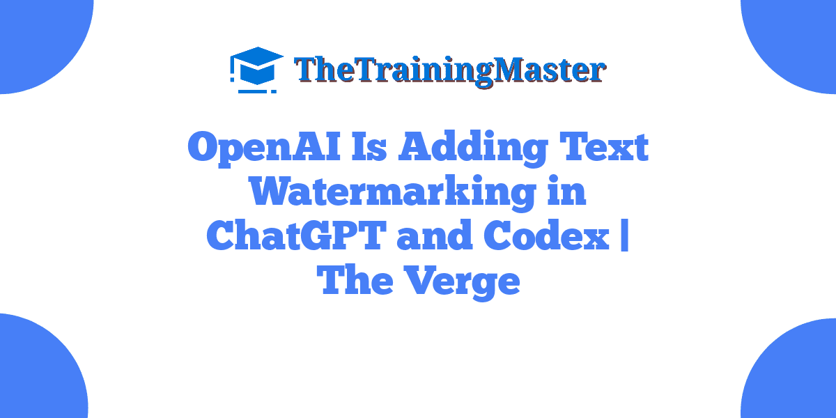 OpenAI Is Adding Text Watermarking in ChatGPT and Codex | The Verge